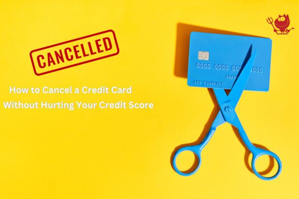 How to Cancel a Credit Card Without Hurting Your Credit Score